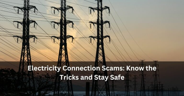 Electricity Connection Scams: Know the Tricks and Stay Safe