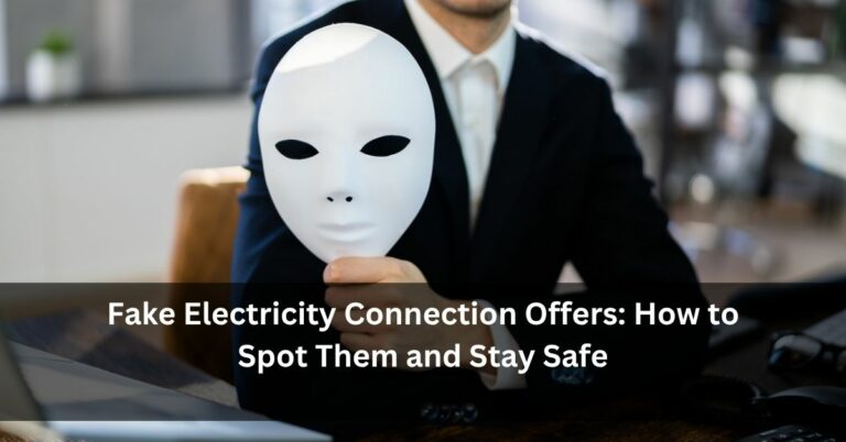 Fake Electricity Connection Offers: How to Spot Them and Stay Safe