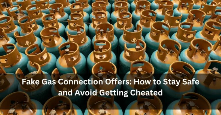 Fake Gas Connection Offers: How to Stay Safe and Avoid Getting Cheated