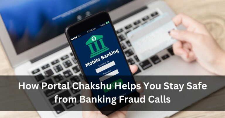 How Portal Chakshu Helps You Stay Safe from Banking Fraud Calls