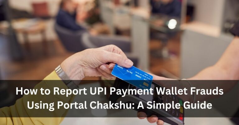 How to Report UPI Payment Wallet Frauds Using Portal Chakshu: A Simple Guide