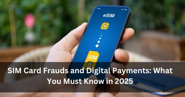 SIM Card Frauds and Digital Payments: What You Must Know in 2025