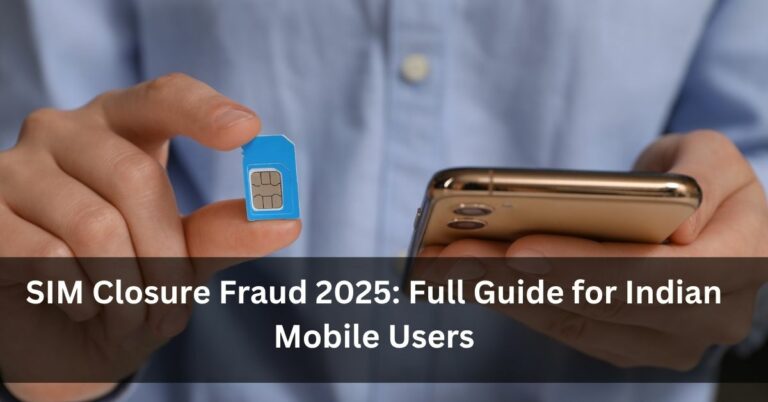 SIM Closure Fraud 2025: Full Guide for Indian Mobile Users