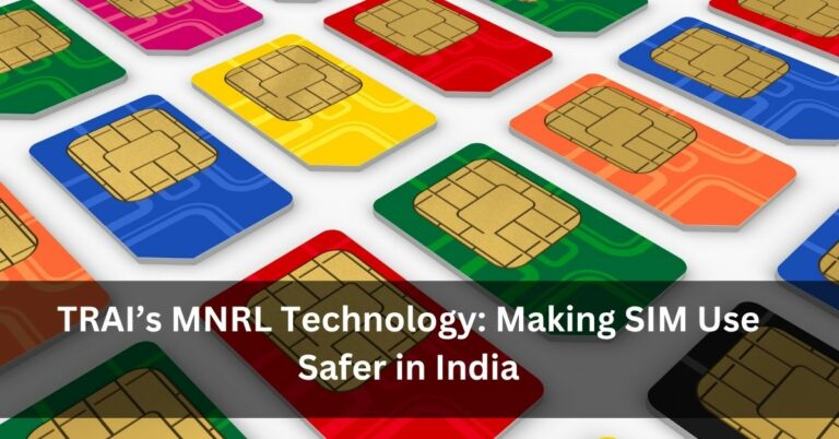 TRAI’s MNRL Technology: Making SIM Use Safer in India