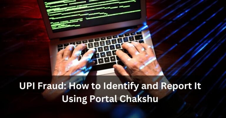 UPI Fraud: How to Identify and Report It Using Portal Chakshu
